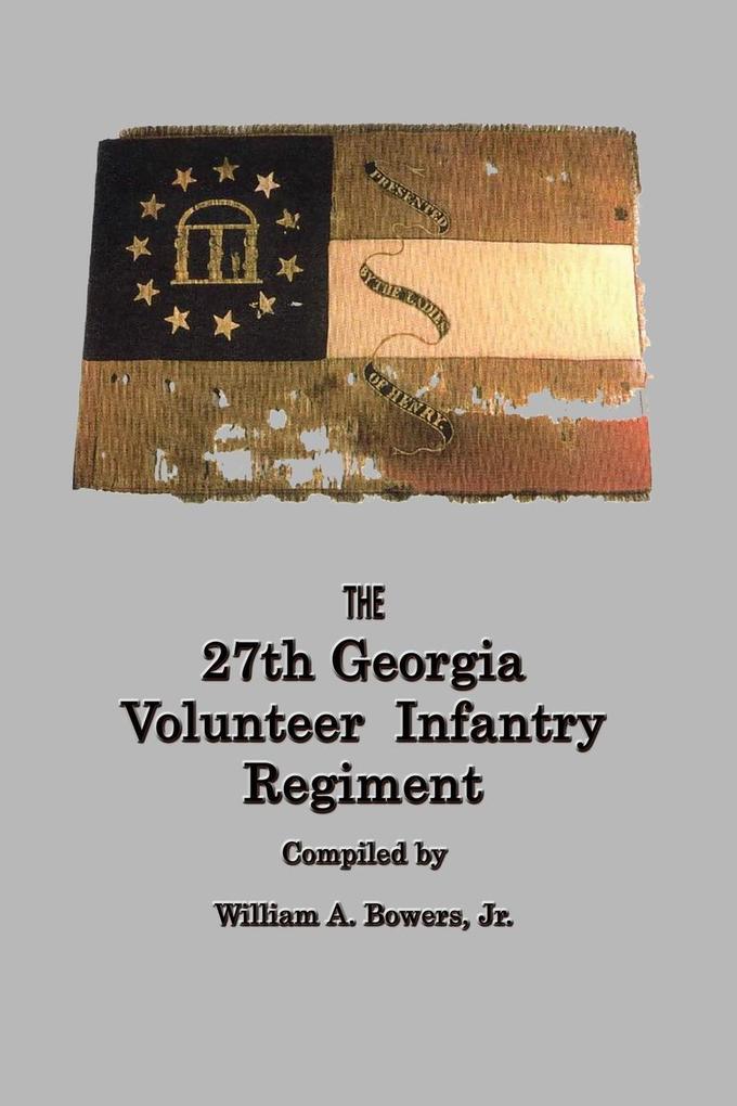 HISTORY of the 27th GEORGIA VOLUNTEER INFANTRY REGIMENT CONFEDERATE STATES ARMY - William A Bowers