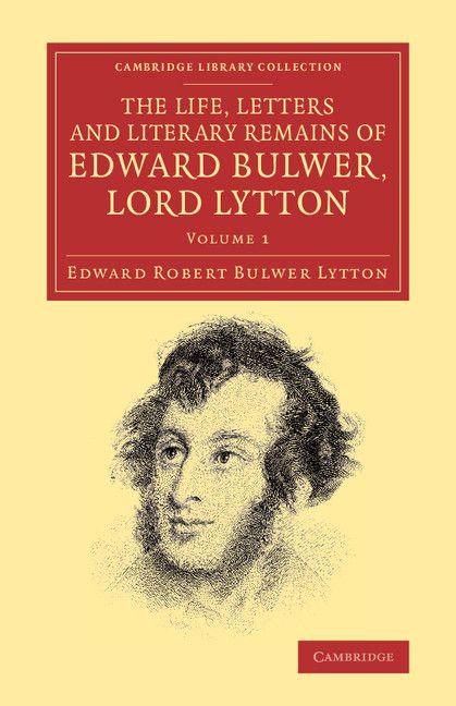 The Life Letters and Literary Remains of Edward Bulwer Lord Lytton