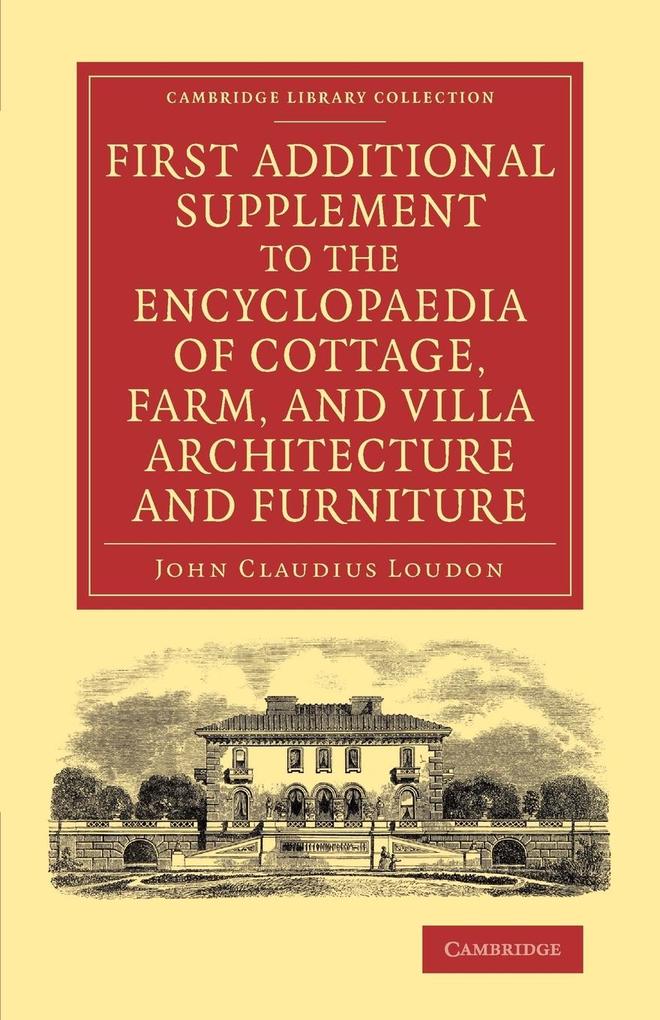 First Additional Supplement to the Encyclopaedia of Cottage Farm and Villa Architecture and Furniture
