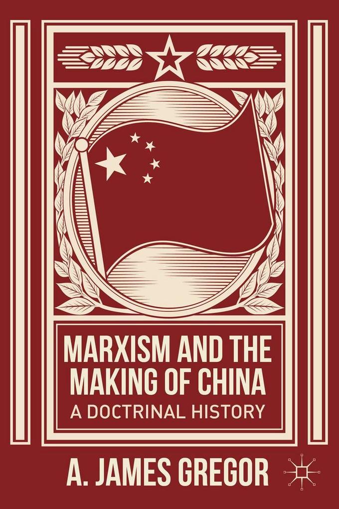 Marxism and the Making of China: A Doctrinal History - J. Gregor