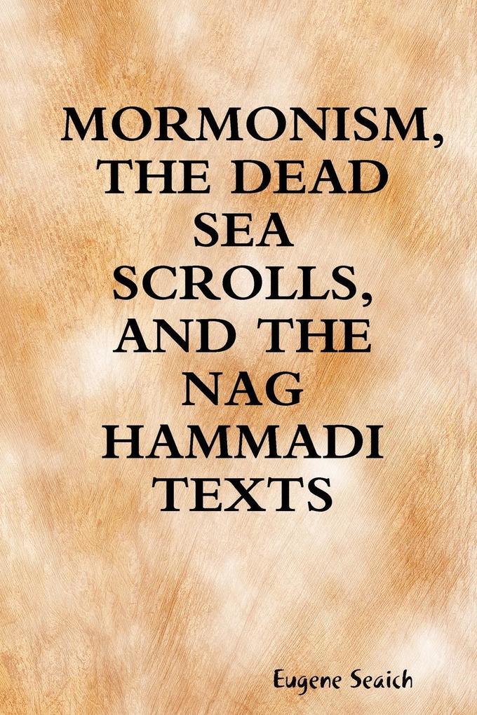 MORMONISM THE DEAD SEA SCROLLS AND THE NAG HAMMADI TEXTS