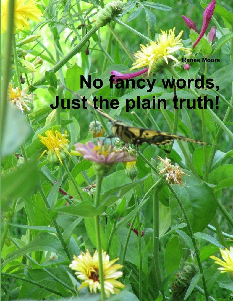 No fancy words Just the plain truth!