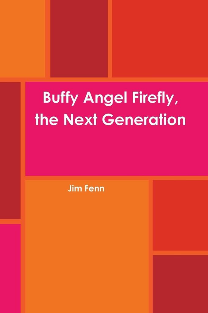 Buffy Angel Firefly the Next Generation