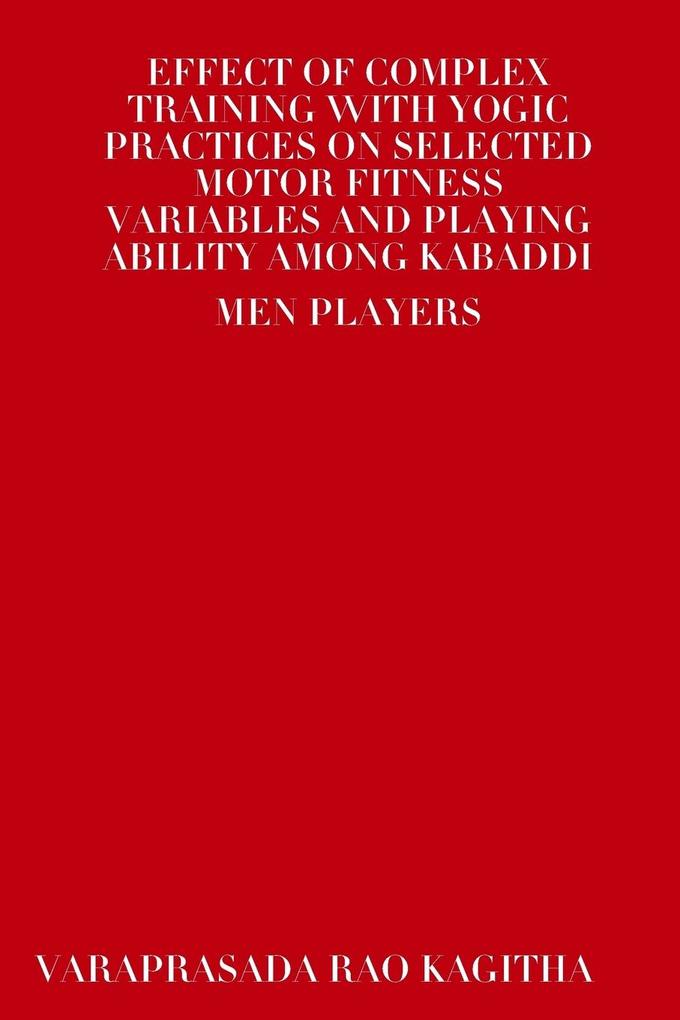 Effect of Complex Training with Yogic Practices on Selected Motor Fitness Variables and Playing Ability Among Kabaddi Men Players