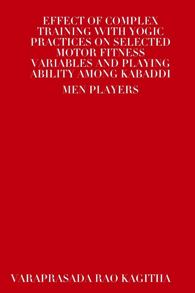 Effect of Complex Training with Yogic Practices on Selected Motor Fitness Variables and Playing Ability Among Kabaddi Men Players