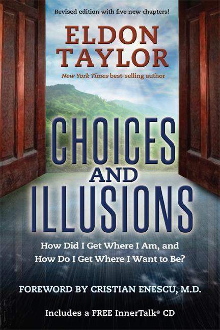 Choices and Illusions: How Did I Get Where I Am and How Do I Get Where I Want to Be? (Revised)