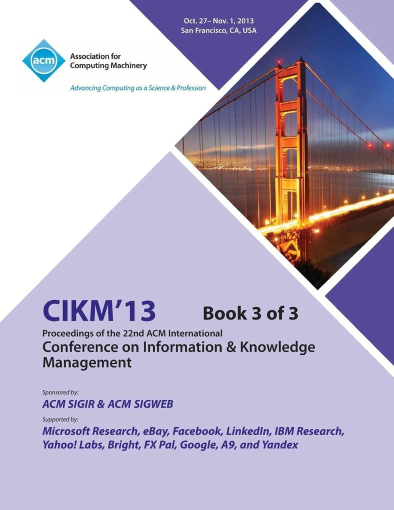 CIKM 13 Proceedings of the 22nd ACM International Conference on Information & Knowledge Management V3 als Taschenbuch von CIKM 13 Conference Committee