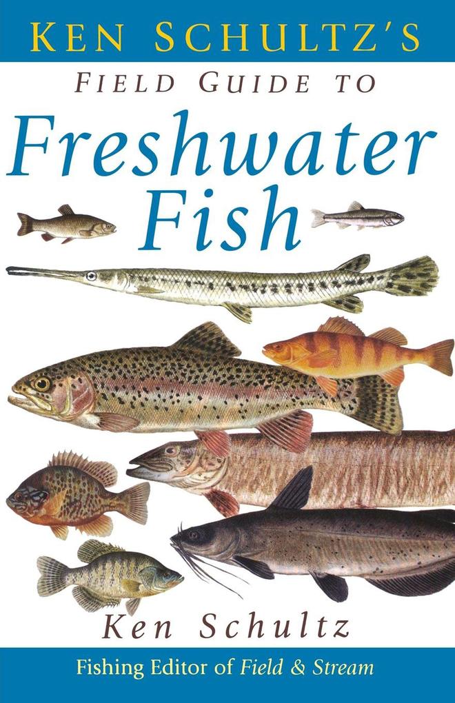 Ken Schultz‘s Field Guide to Freshwater Fish