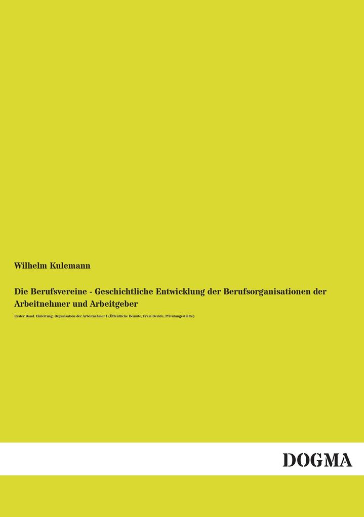 Die Berufsvereine - Geschichtliche Entwicklung der Berufsorganisationen der Arbeitnehmer und Arbeitgeber