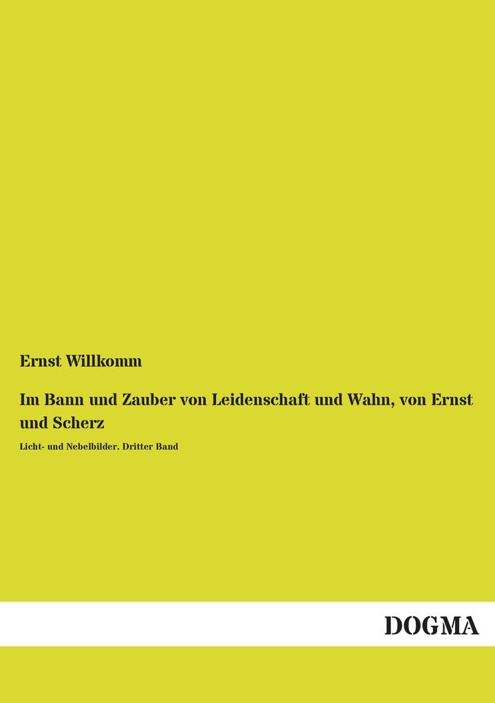 Im Bann und Zauber von Leidenschaft und Wahn von Ernst und Scherz