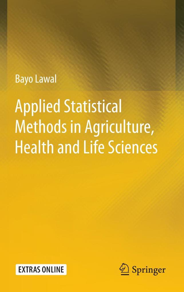 Applied Statistical Methods in Agriculture Health and Life Sciences