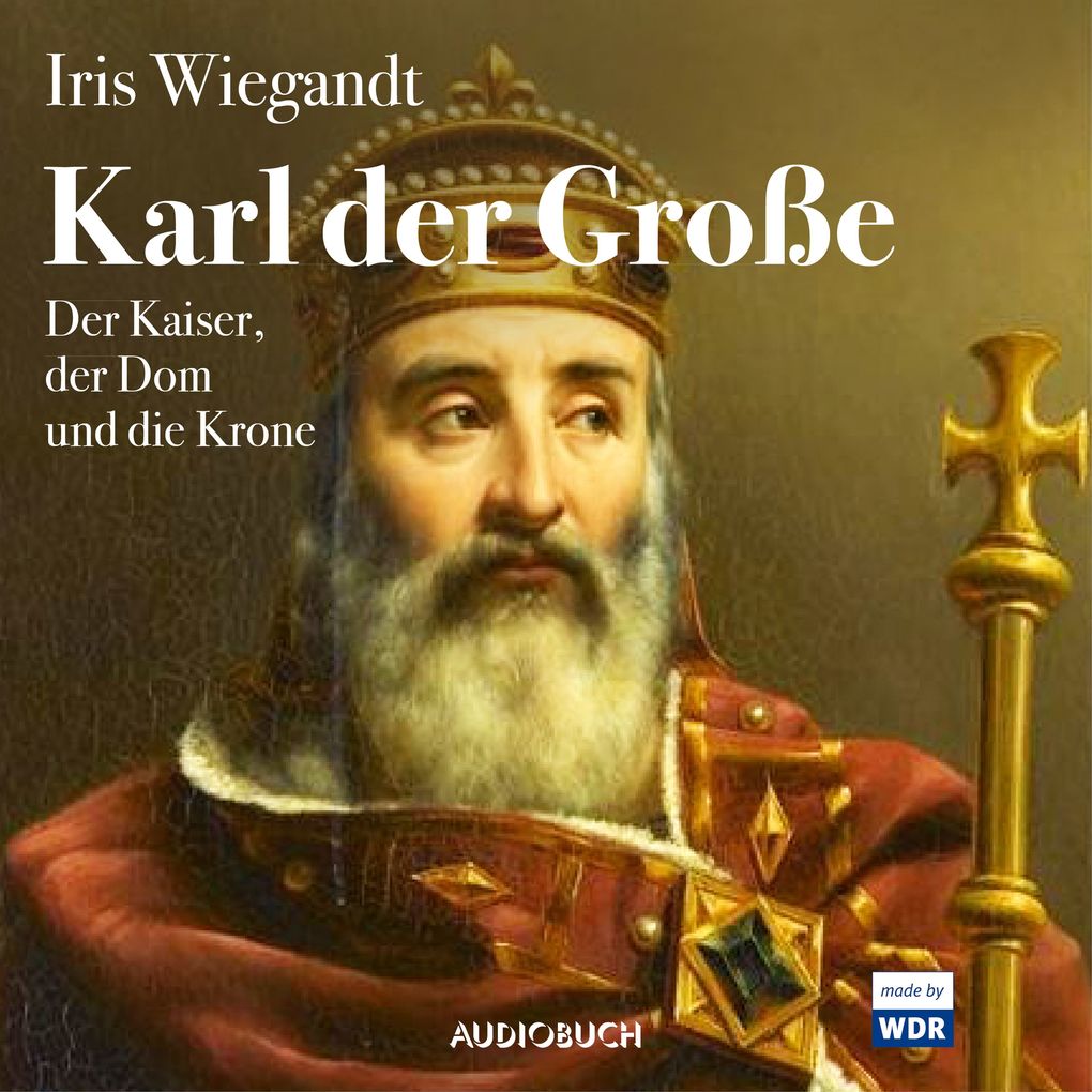 Karl der Große - Der Kaiser der Dom und die Krone