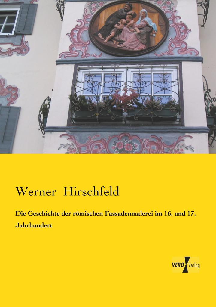 Die Geschichte der römischen Fassadenmalerei im 16. und 17. Jahrhundert - Werner Hirschfeld