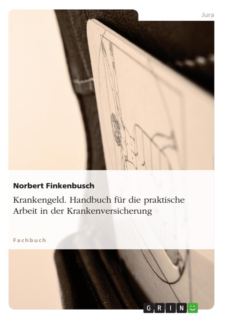 Krankengeld. Handbuch für die praktische Arbeit in der Krankenversicherung - Norbert Finkenbusch