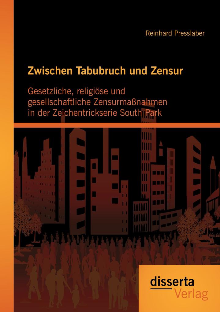Zwischen Tabubruch und Zensur: Gesetzliche religiöse und gesellschaftliche Zensurmaßnahmen in der Zeichentrickserie South Park