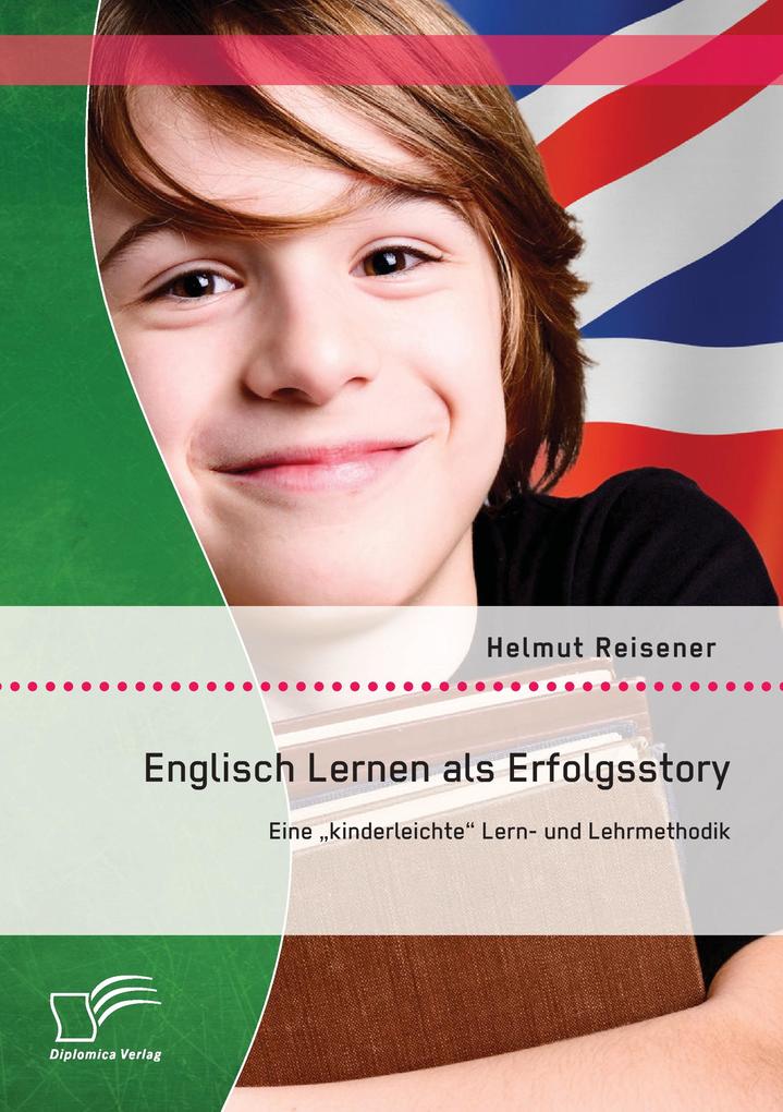 Englisch Lernen als Erfolgsstory: Eine 'kinderleichte' Lern- und Lehrmethodik