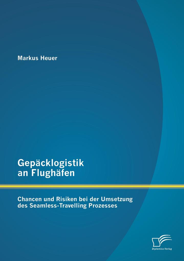 Gepäcklogistik an Flughäfen: Chancen und Risiken bei der Umsetzung des Seamless-Travelling Prozesses