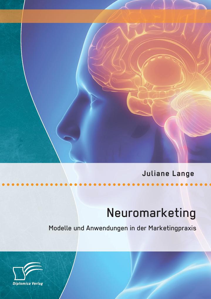Neuromarketing: Modelle und Anwendungen in der Marketingpraxis