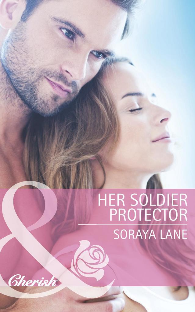 Her Soldier Protector (Mills & Boon Cherish)