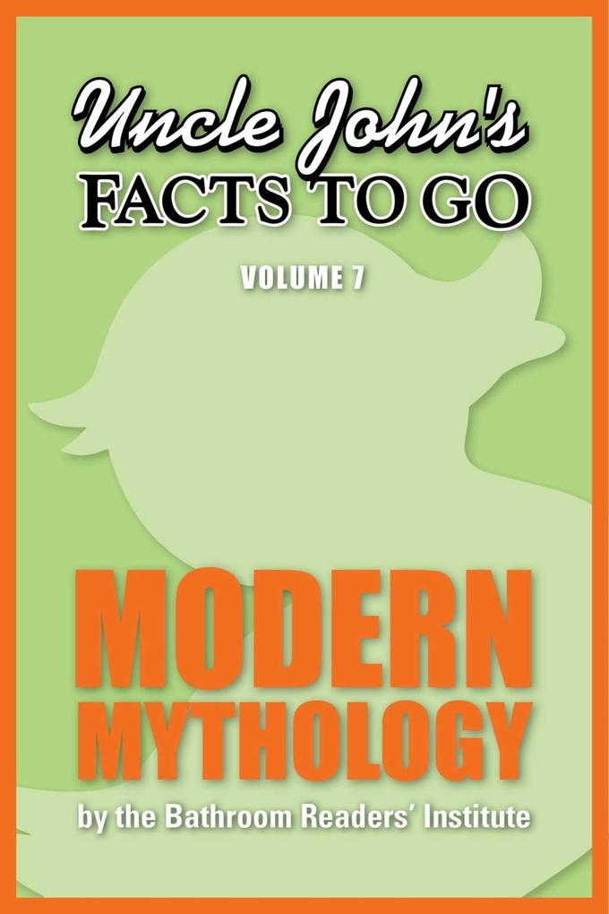 Uncle John‘s Facts to Go Modern Mythology