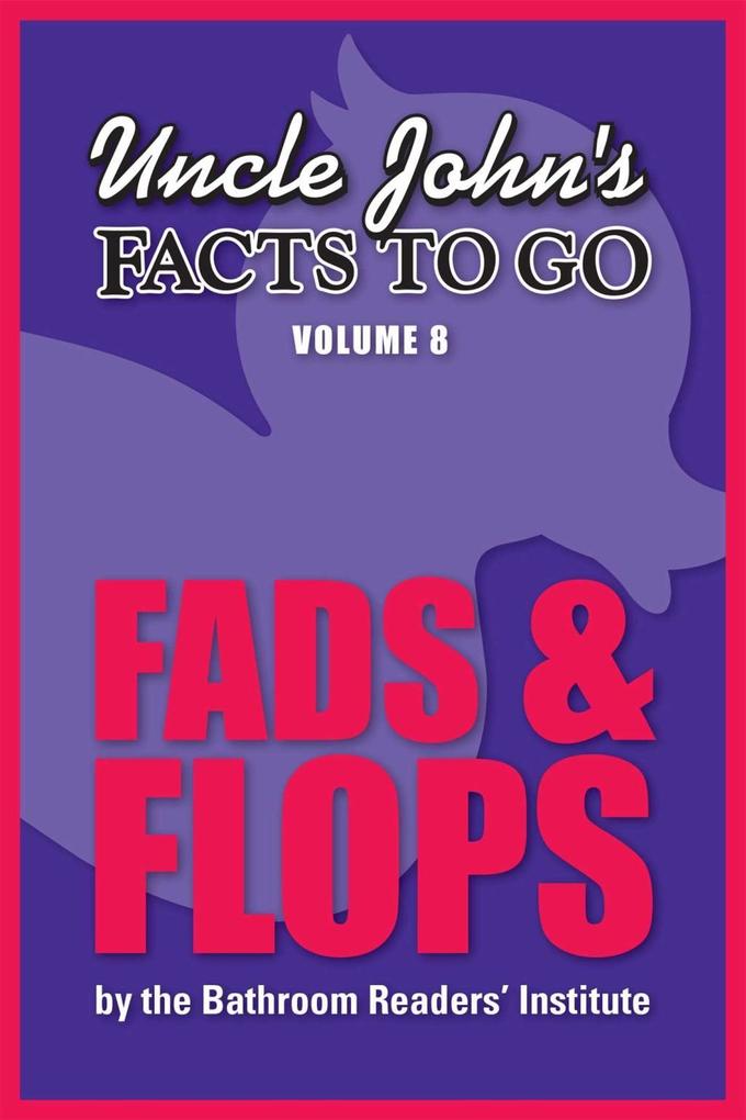 Uncle John‘s Facts to Go Fads & Flops