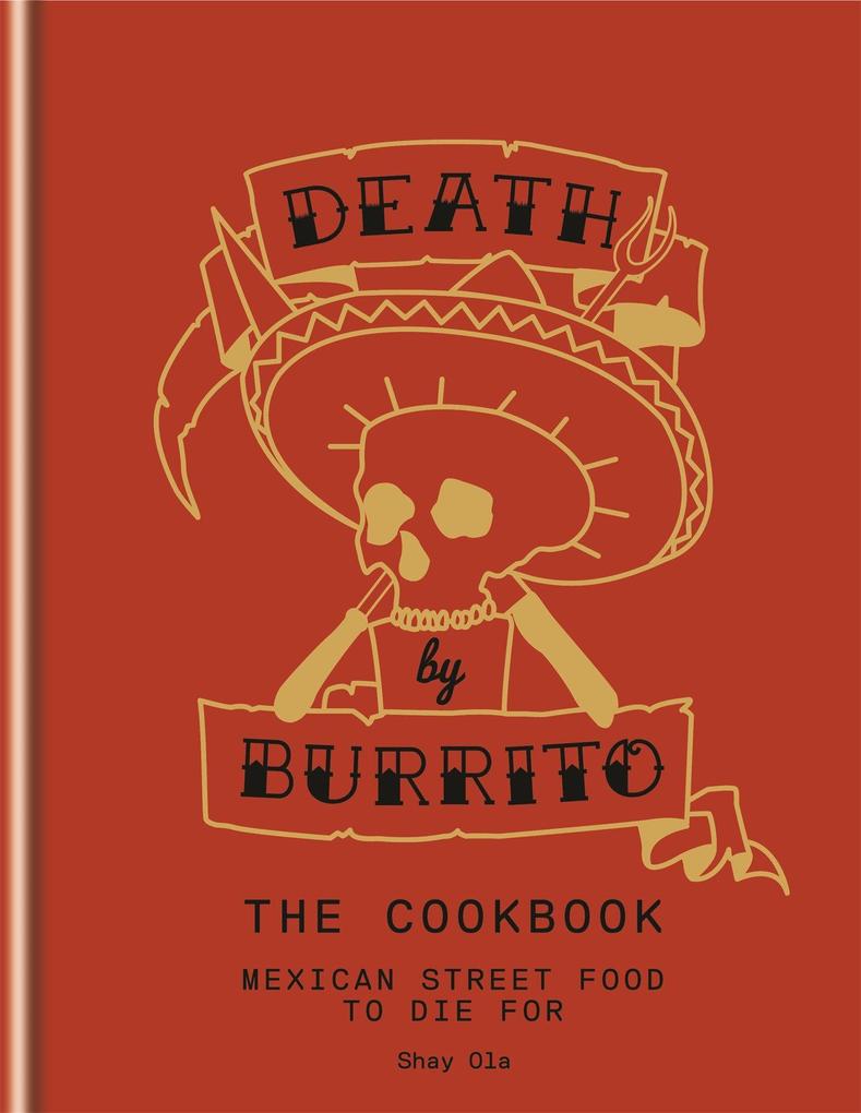 Octopus Publishing Ltd. Death By Burrito