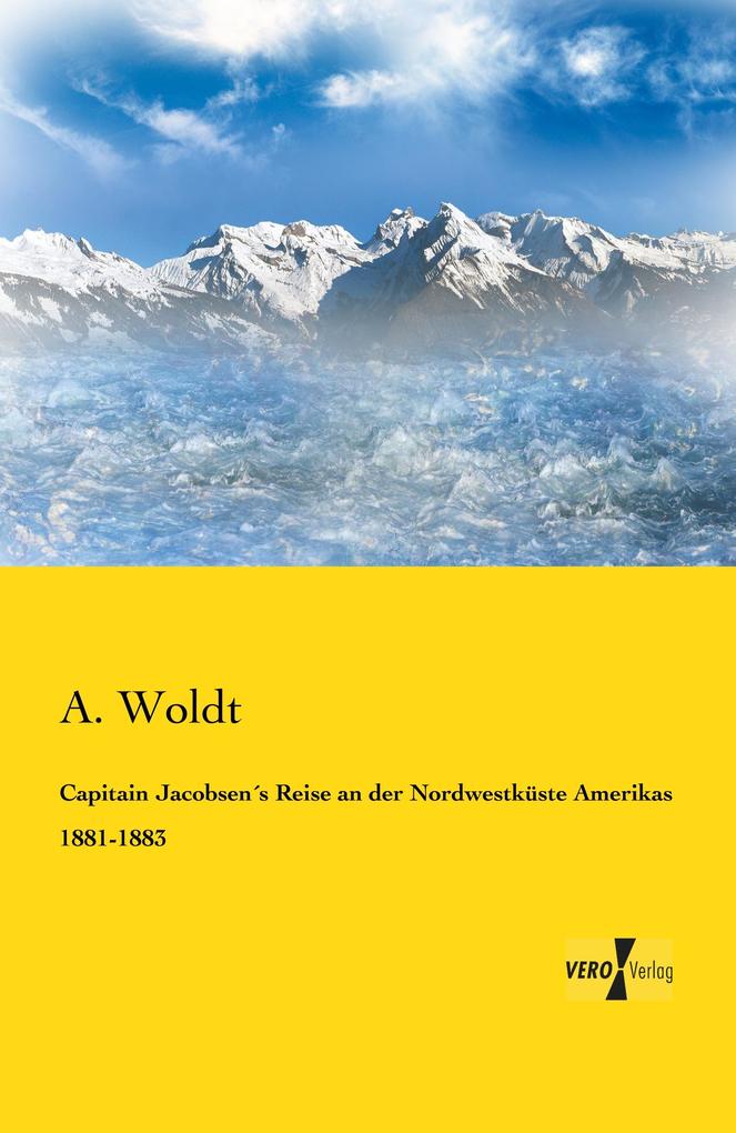 Capitain Jacobsens Reise an der Nordwestküste Amerikas 1881-1883