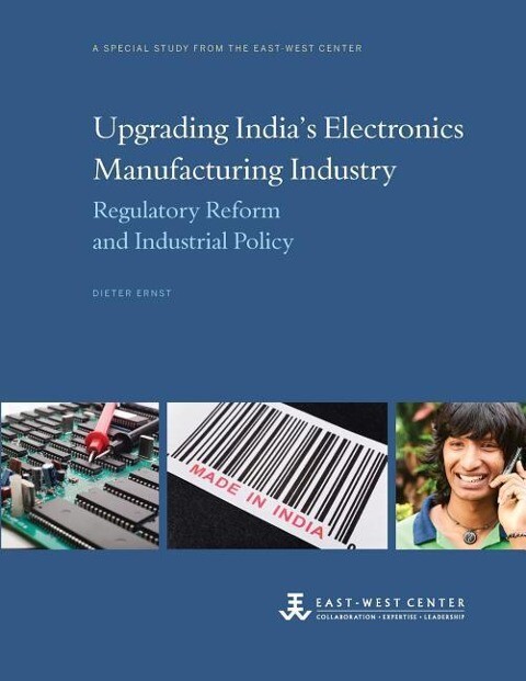 Upgrading India‘s Electronics Manufacturing Industry: Regulatory Reform and Industrial Policy