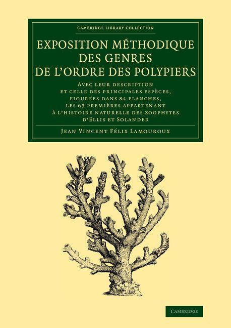 Exposition Methodique Des Genres de L'Ordre Des Polypiers