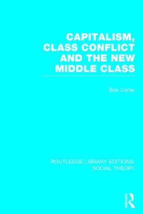 Capitalism Class Conflict and the New Middle Class (Rle Social Theory)
