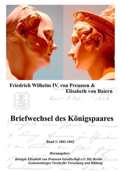 Briefwechsel des Königspaares - Friedrich Wilhelm IV. von Preussen/ Elisabeth Baiern/ König von Preußen Friedrich Wilhelm IV.