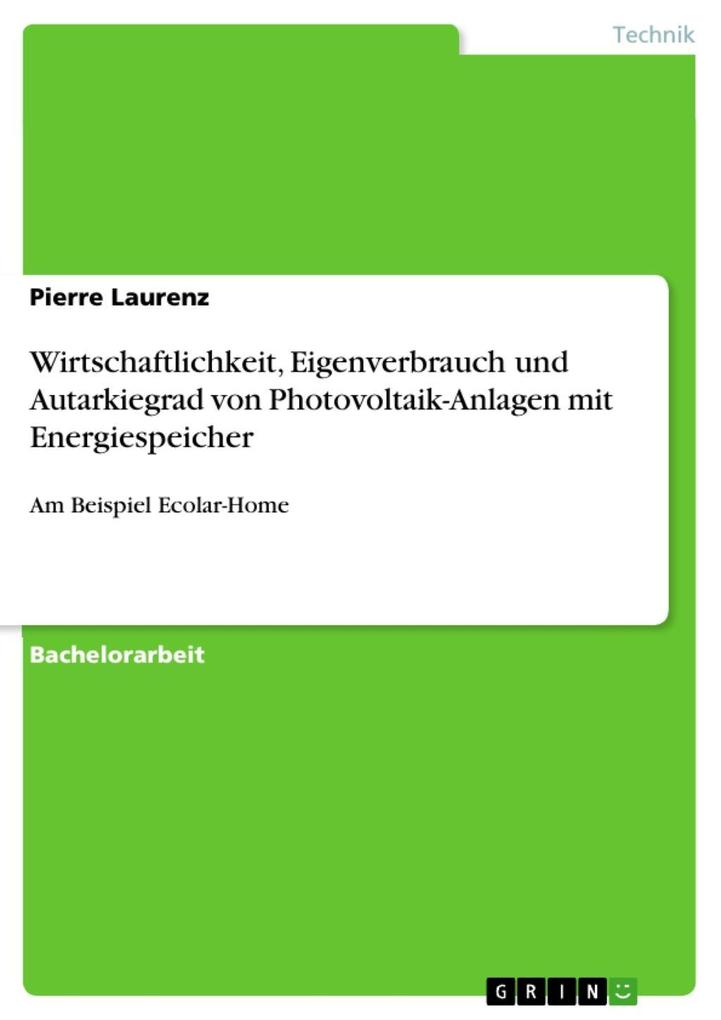 Wirtschaftlichkeit Eigenverbrauch und Autarkiegrad von Photovoltaik-Anlagen mit Energiespeicher - Pierre Laurenz