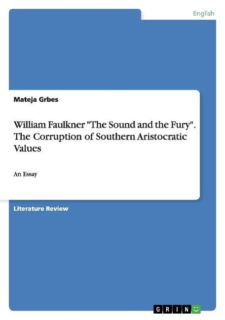 William Faulkner The Sound and the Fury. The Corruption of Southern Aristocratic Values