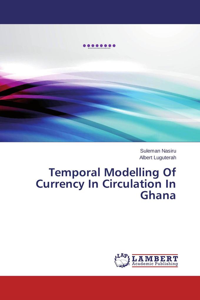Temporal Modelling Of Currency In Circulation In Ghana