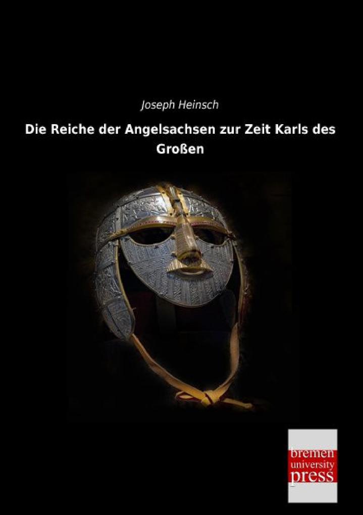 Die Reiche der Angelsachsen zur Zeit Karls des Großen