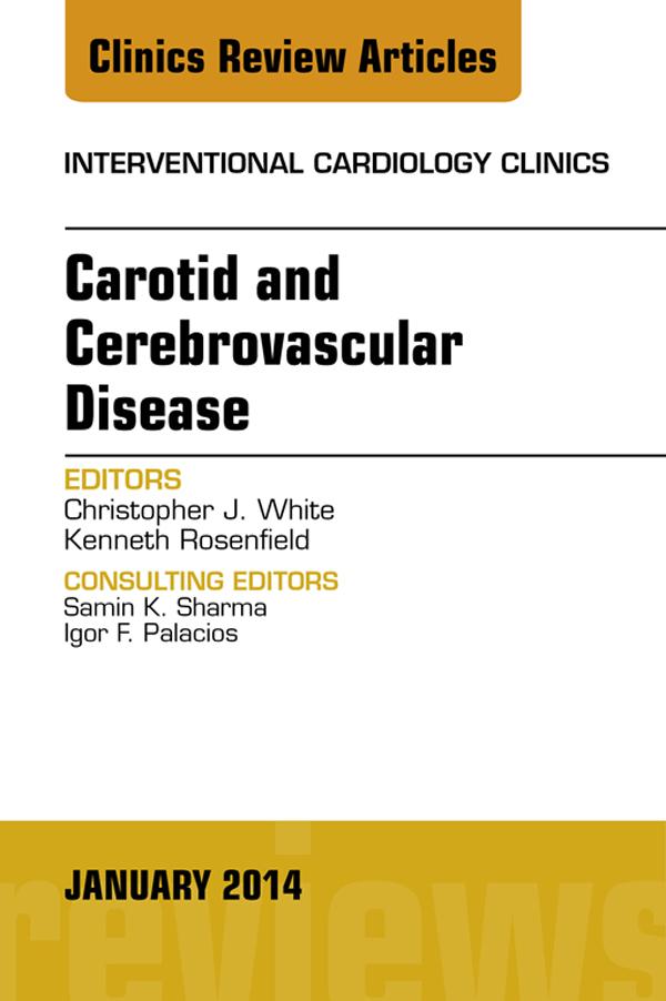 Carotid and Cerebrovascular Disease An Issue of Interventional Cardiology Clinics