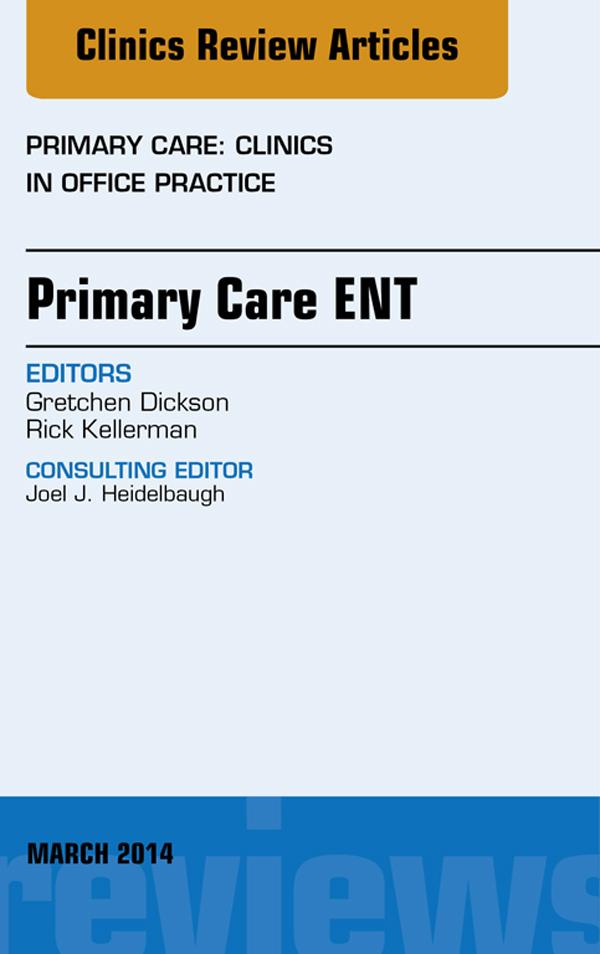 Primary Care ENT An Issue of Primary Care: Clinics in Office Practice