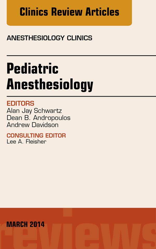 Pediatric Anesthesiology An Issue of Anesthesiology Clinics