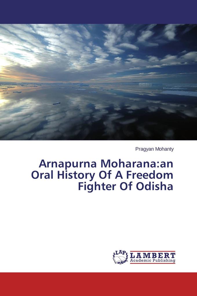 Arnapurna Moharana:an Oral History Of A Freedom Fighter Of Odisha