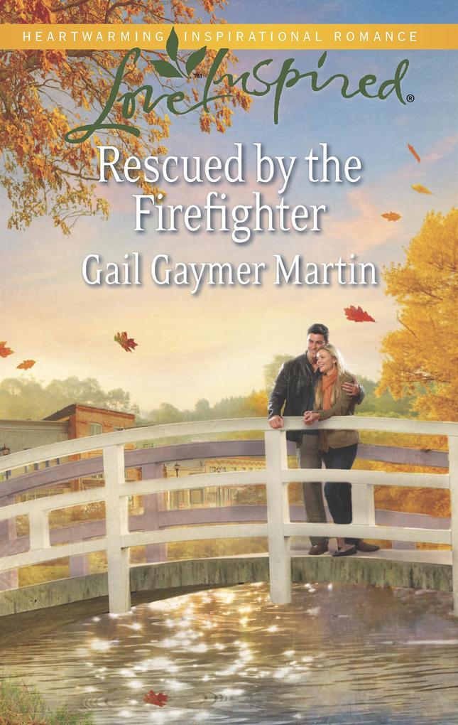 Rescued By The Firefighter (Mills & Boon Love Inspired)