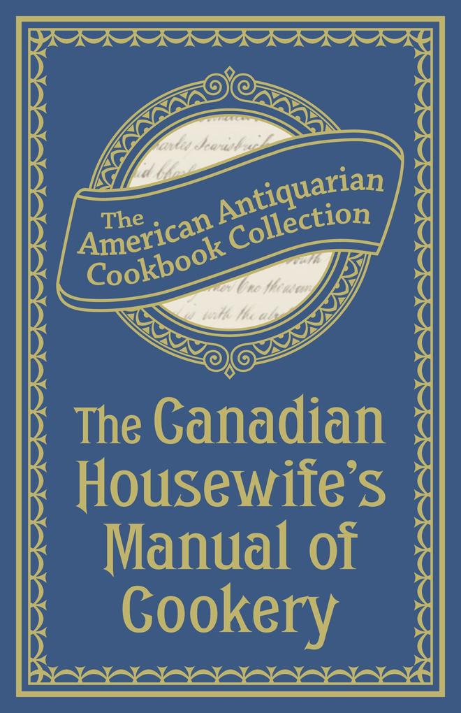 The Canadian Housewife‘s Manual of Cookery