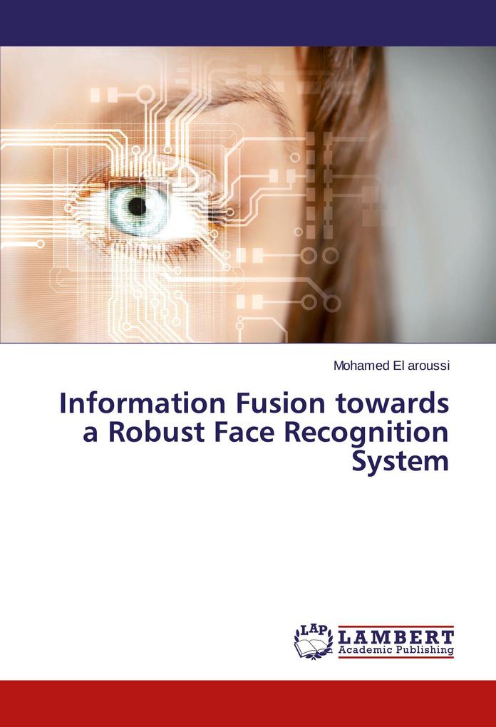 Information Fusion towards a Robust Face Recognition System