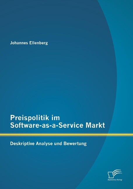 Preispolitik im Software-as-a-Service Markt: Deskriptive Analyse und Bewertung - Johannes Ellenberg