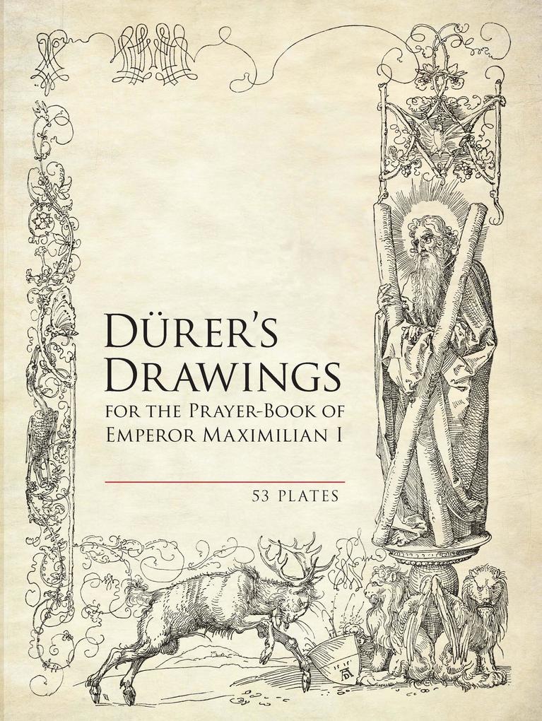 Durer‘s Drawings for the Prayer-Book of Emperor Maximilian I