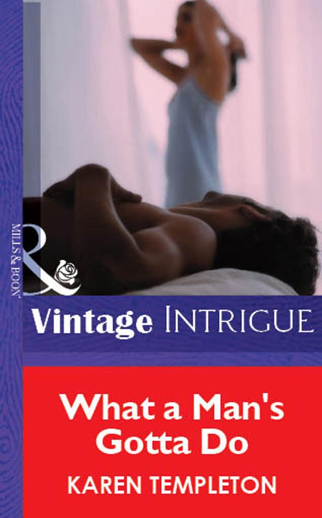 What A Man‘s Gotta Do (Mills & Boon Vintage Intrigue)