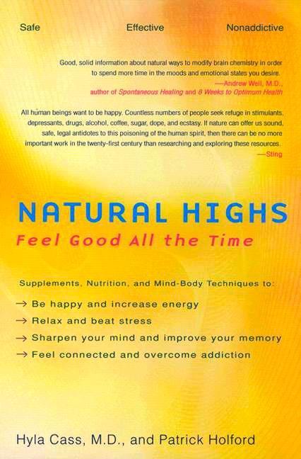 Natural Highs: Supplements Nutrition and Mind-Body Techniques to Help You Feel Good All the Time - Hyla Cass/ Patrick Holford