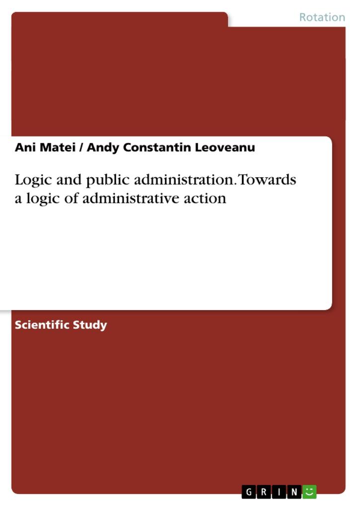 Logic and public administration. Towards a logic of administrative action - Andy Constantin Leoveanu/ Ani Matei