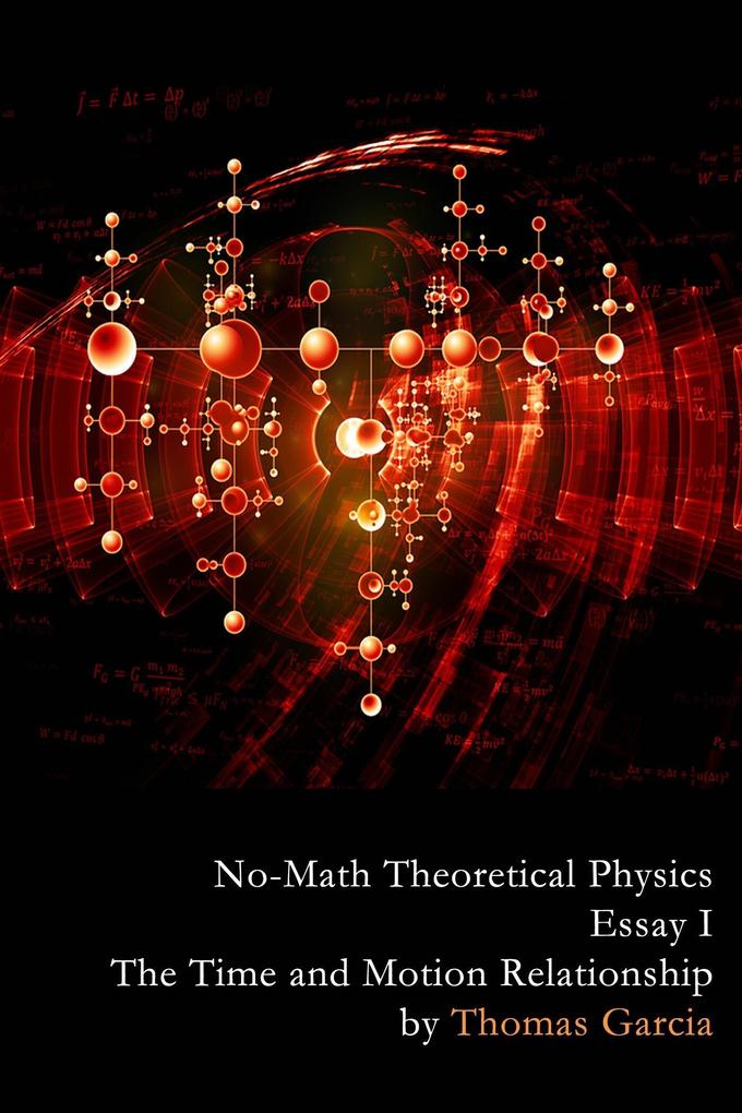 No-Math Theoretical Physics Essay I - The Time and Motion Relationship