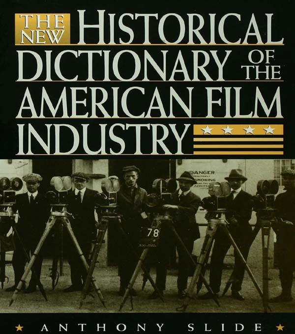 The New Historical Dictionary of the American Film Industry - Anthony Slide