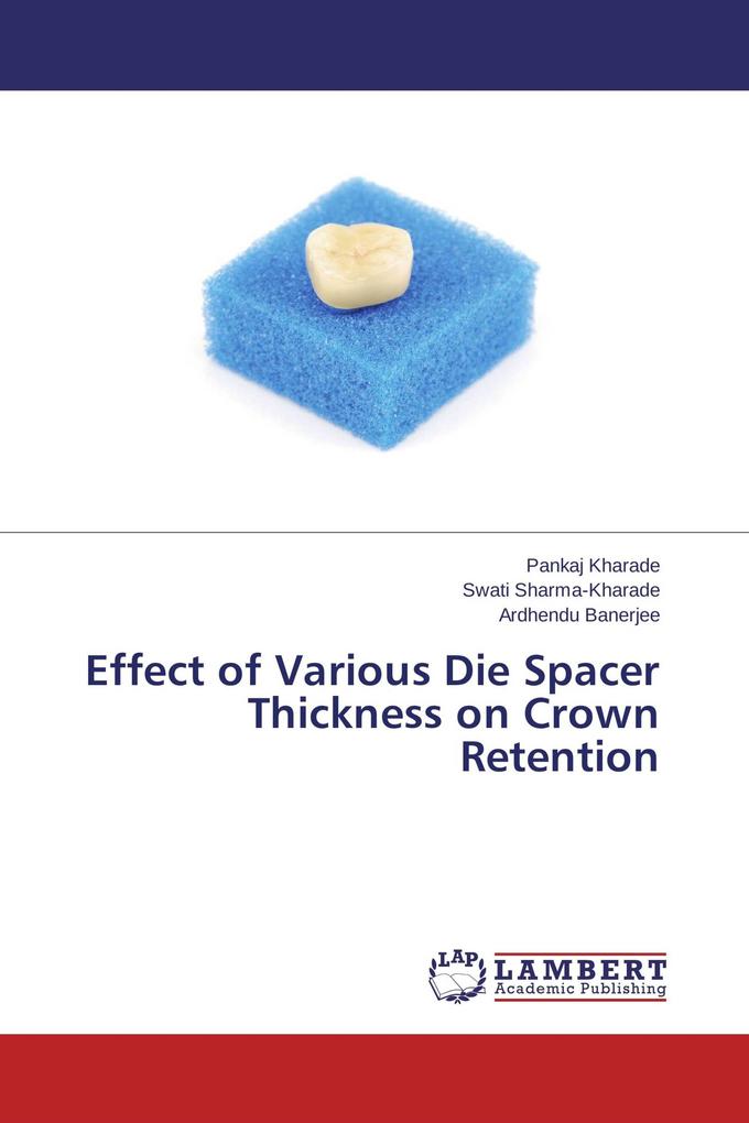 Effect of Various Die Spacer Thickness on Crown Retention